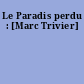 Le Paradis perdu : [Marc Trivier]
