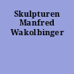Skulpturen Manfred Wakolbinger