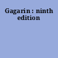 Gagarin : ninth edition
