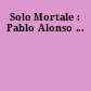 Solo Mortale : Pablo Alonso ...