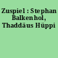 Zuspiel : Stephan Balkenhol, Thaddäus Hüppi