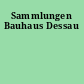 Sammlungen Bauhaus Dessau