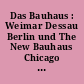 Das Bauhaus : Weimar Dessau Berlin und The New Bauhaus Chicago ; Meister, Schüler, Theoretiker und Künstler der Bauhausmappen