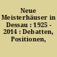 Neue Meisterhäuser in Dessau : 1925 - 2014 : Debatten, Positionen, Kontexte