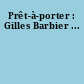 Prêt-à-porter : Gilles Barbier ...