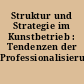 Struktur und Strategie im Kunstbetrieb : Tendenzen der Professionalisierung