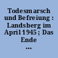 Todesmarsch und Befreiung : Landsberg im April 1945 ; Das Ende des Holocaust in Bayern
