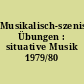 Musikalisch-szenische Übungen : situative Musik 1979/80