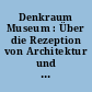 Denkraum Museum : Über die Rezeption von Architektur und Kunst ; Bernhard Bürgi ...