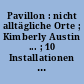 Pavillon : nicht alltägliche Orte ; Kimberly Austin ... ; 10 Installationen an 10 Standorten in München