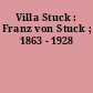 Villa Stuck : Franz von Stuck ; 1863 - 1928