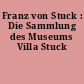 Franz von Stuck : Die Sammlung des Museums Villa Stuck