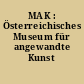 MAK : Österreichisches Museum für angewandte Kunst