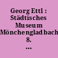 Georg Ettl : Städtisches Museum Mönchengladbach, 8. Dezember 1977 bis 15. Januar 1978
