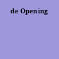 de Opening