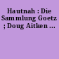 Hautnah : Die Sammlung Goetz ; Doug Aitken ...