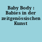 Baby Body : Babies in der zeitgenössischen Kunst