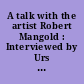 A talk with the artist Robert Mangold : Interviewed by Urs Raussmüller at "Hallen für neue Kunst" Schaffhausen 1993