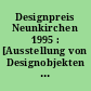 Designpreis Neunkirchen 1995 : [Ausstellung von Designobjekten in der Volksbank Neunkirchen anläßlich des Designpreises Neunkirchen 1995]