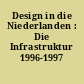 Design in die Niederlanden : Die Infrastruktur 1996-1997