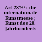 Art 28'97 : die internationale Kunstmesse ; Kunst des 20. Jahrhunderts