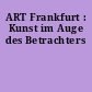 ART Frankfurt : Kunst im Auge des Betrachters