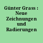 Günter Grass : Neue Zeichnungen und Radierungen