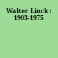 Walter Linck : 1903-1975