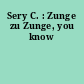 Sery C. : Zunge zu Zunge, you know