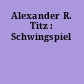 Alexander R. Titz : Schwingspiel
