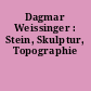 Dagmar Weissinger : Stein, Skulptur, Topographie