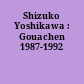 Shizuko Yoshikawa : Gouachen 1987-1992