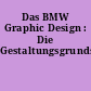 Das BMW Graphic Design : Die Gestaltungsgrundsätze