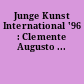 Junge Kunst International '96 : Clemente Augusto ...