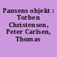 Pausens objekt : Torben Christensen, Peter Carlsen, Thomas Bruun