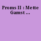 Proms II : Mette Gamst ...