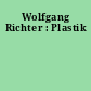 Wolfgang Richter : Plastik