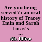 Are you being served? : an oral history of Tracey Emin and Sarah Lucas's "The shop" : a conversation