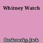 Whitney Watch