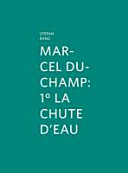 Marcel Duchamp : 1° La chute d'eau