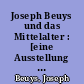 Joseph Beuys und das Mittelalter : [eine Ausstellung des Schnütgen-Museums, Köln vom 24. Januar bis zum 27. April 1997 in der Cäcilienkirche]