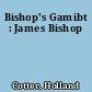 Bishop's Gamibt : James Bishop