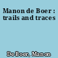 Manon de Boer : trails and traces