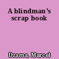 A blindman's scrap book