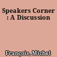 Speakers Corner : A Discussion