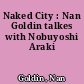 Naked City : Nan Goldin talkes with Nobuyoshi Araki