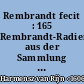 Rembrandt fecit : 165 Rembrandt-Radierungen aus der Sammlung des Staatlichen Museums Schwerin ; Ausstellung vom 17. März bis 19. Mai 1996, Wilhelm-Hack-Museum, Ludwigshafen am Rhein