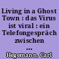 Living in a Ghost Town : das Virus ist viral : ein Telefongespräch zwischen dem Dramaturgen Carl Hegemann (Berlin) und dem Kulturtheoretiker Boris Groys (New York) über die Infektion des Intellekts im Internet