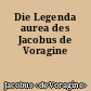Die Legenda aurea des Jacobus de Voragine