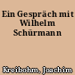Ein Gespräch mit Wilhelm Schürmann